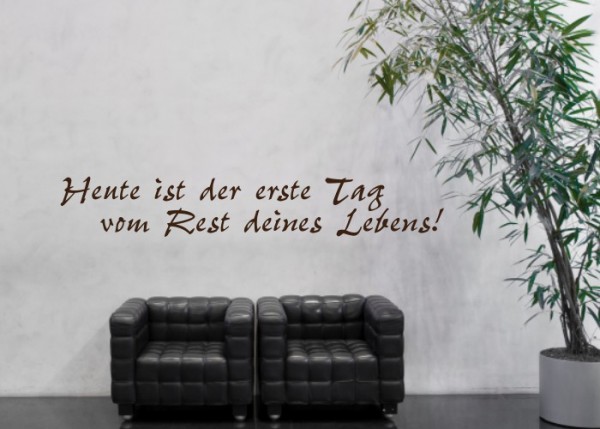 Wandtattoo Heute ist der erste Tag vom Rest ... | wandtattooladen.de